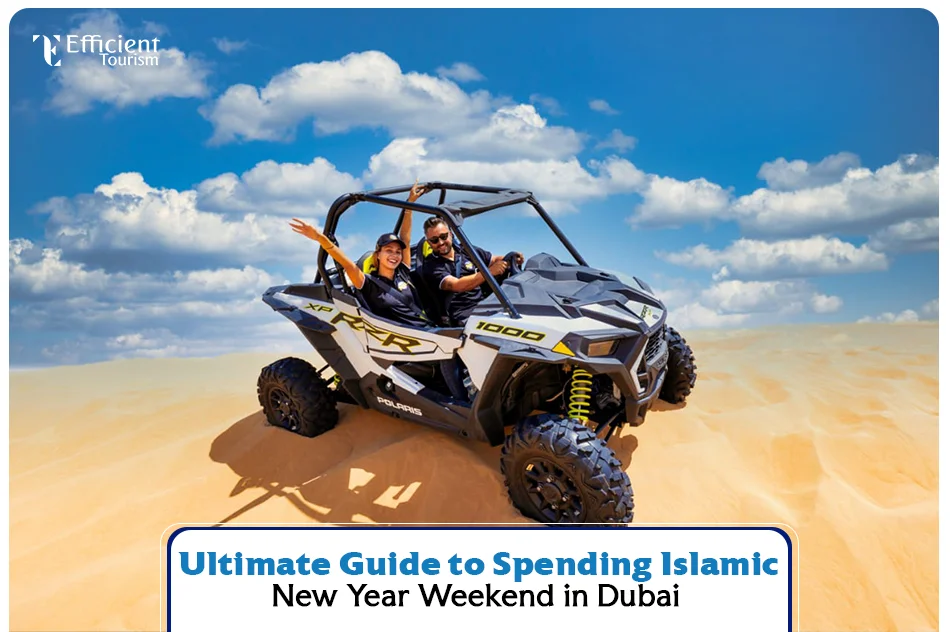 Ultimate Guide to Spending Islamic New Year Weekend in Dubai