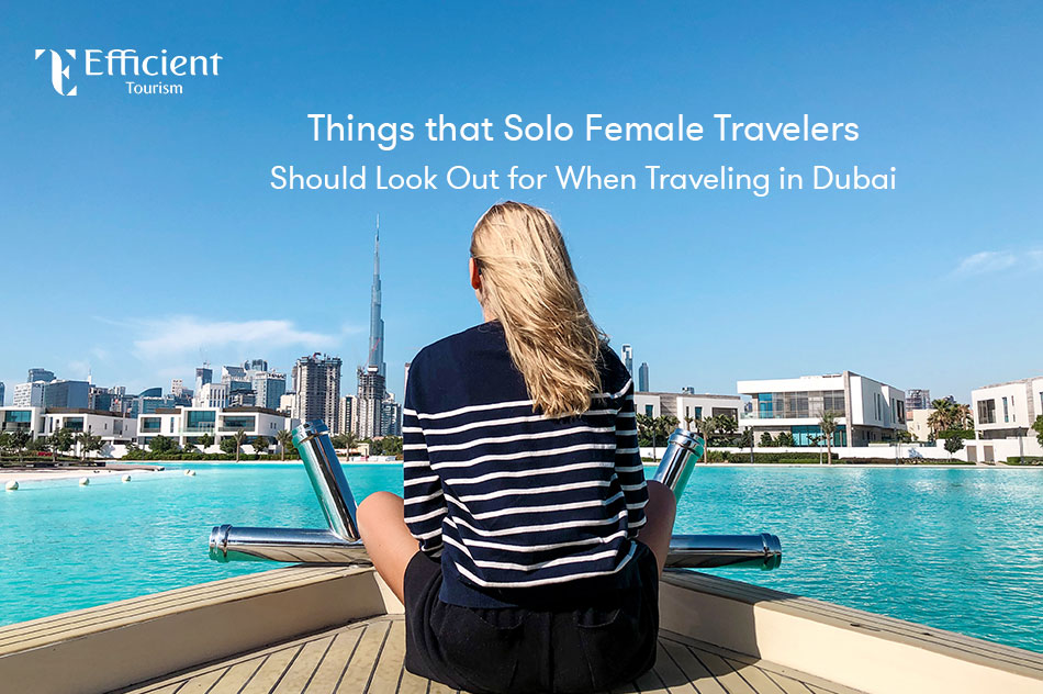 Things that Solo Female Travelers Should Look Out for When Traveling in Dubai