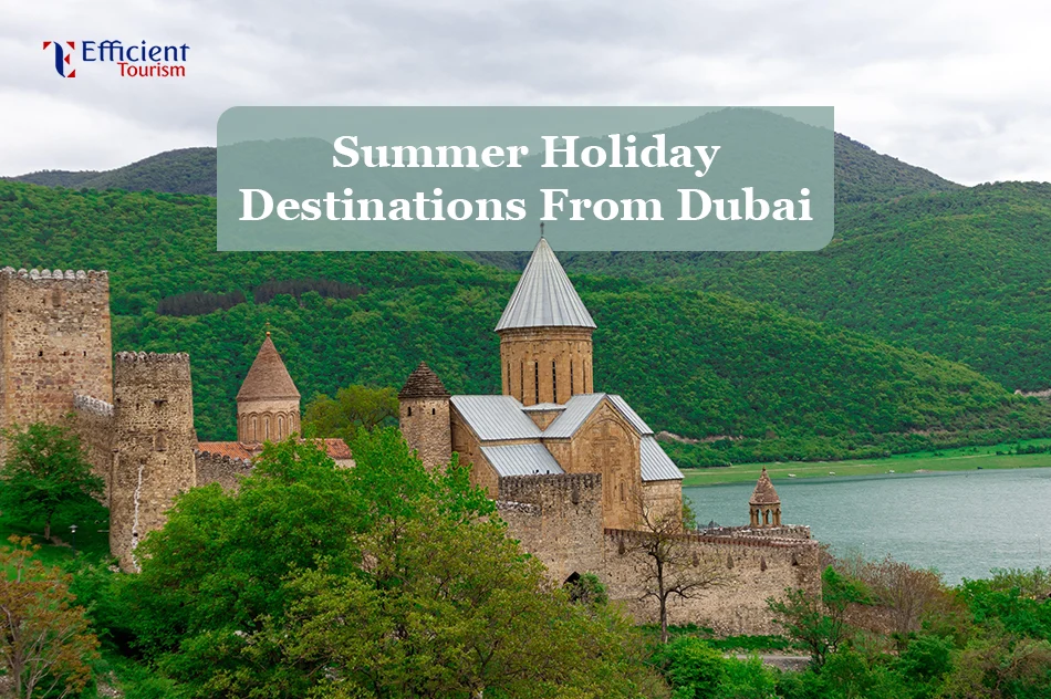 Summer holiday destinations from Dubai