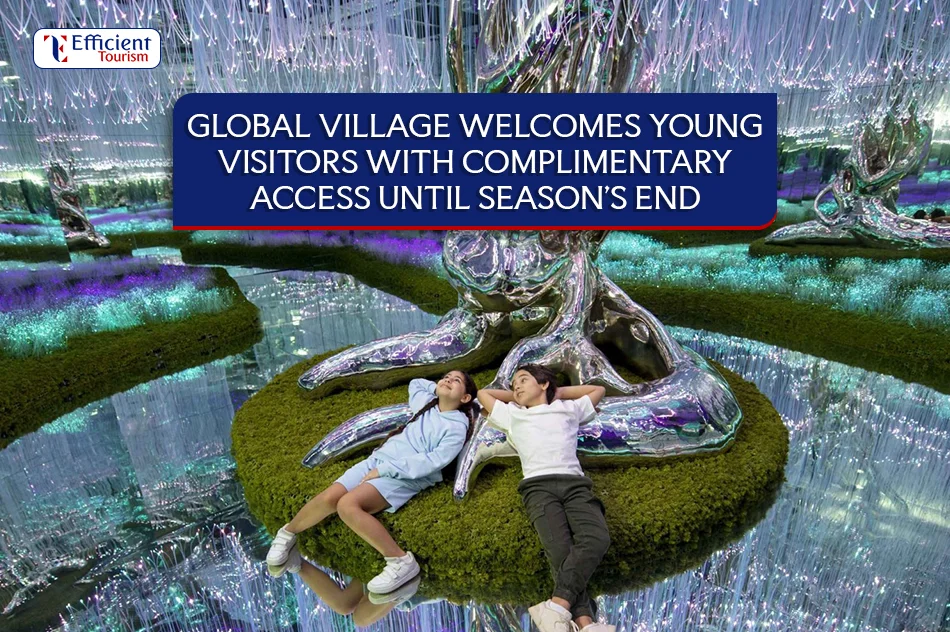Global Village Welcomes Young Visitors with Complimentary Access Until Season’s End